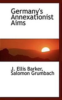 Germanys Annexationist Aims (Paperback)