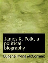 James K. Polk, a Political Biography (Paperback)