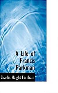 A Life of Francis Parkman (Paperback)