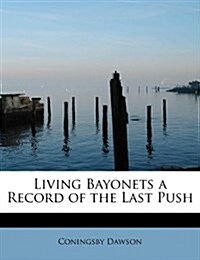 Living Bayonets a Record of the Last Push (Paperback)