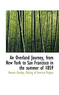 An Overland Journey, from New York to San Francisco in the Summer of 1859 (Hardcover)