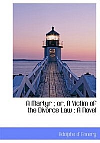 A Martyr; Or, a Victim of the Divorce Law (Hardcover)