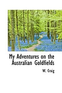 My Adventures on the Australian Goldfields (Hardcover)