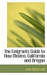 The Emigrants Guide to New Mexico, California and Oregon (Paperback)