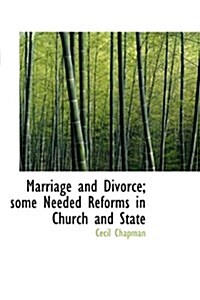 Marriage and Divorce; Some Needed Reforms in Church and State (Hardcover)