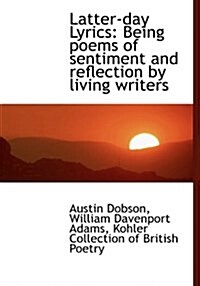 Latter-Day Lyrics: Being Poems of Sentiment and Reflection by Living Writers (Hardcover)