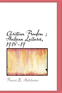 Christian Freedom; Hulsean Lectures, 1918-19 (Hardcover)