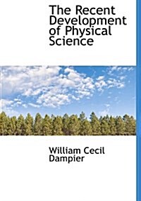 The Recent Development of Physical Science (Hardcover)