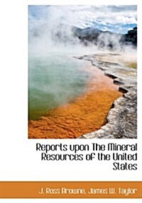 Reports Upon the Mineral Resources of the United States (Hardcover)