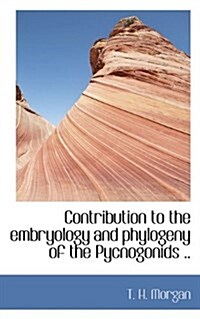 Contribution to the Embryology and Phylogeny of the Pycnogonids .. (Paperback)