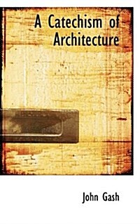 A Catechism of Architecture (Paperback)