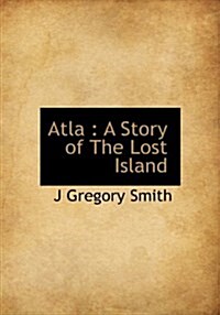 Atla: A Story of the Lost Island (Hardcover)