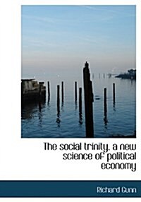 The Social Trinity, a New Science of Political Economy (Hardcover)