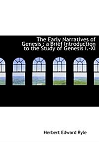 The Early Narratives of Genesis: A Brief Introduction to the Study of Genesis I.-XI (Hardcover)