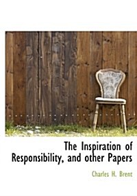 The Inspiration of Responsibility, and Other Papers (Hardcover)