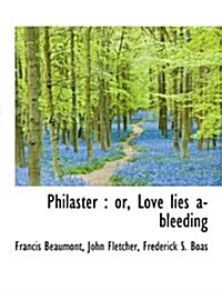 Philaster: Or, Love Lies A-Bleeding (Paperback)
