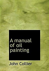 A Manual of Oil Painting (Hardcover)