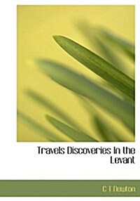 Travels Discoveries in the Levant (Hardcover)