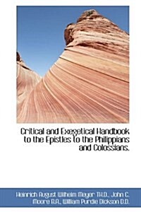 Critical and Exegetical Handbook to the Epistles to the Philippians and Colossians. (Hardcover)