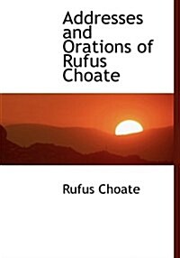 Addresses and Orations of Rufus Choate (Hardcover)