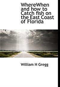 Wherewhen and How to Catch Fish on the East Coast of Florida (Hardcover)