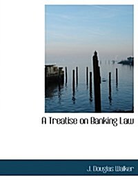 A Treatise on Banking Law (Paperback)
