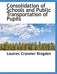 Consolidation of Schools and Public Transportation of Pupils (Paperback)