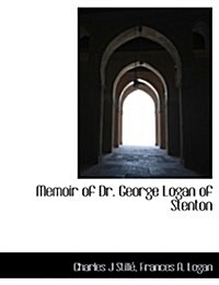 Memoir of Dr. George Logan of Stenton (Paperback)