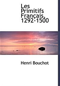 Les Primitifs Fran Ais, 1292-1500 (Hardcover)