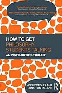 How to Get Philosophy Students Talking : An Instructors Toolkit (Hardcover)
