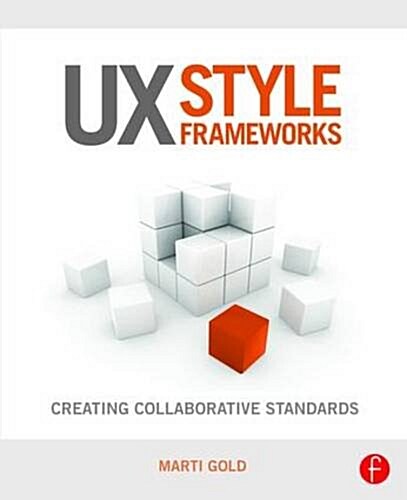 UX Style Frameworks : Creating Collaborative Standards (Paperback)