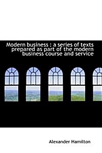 Modern Business: A Series of Texts Prepared as Part of the Modern Business Course and Service (Paperback)