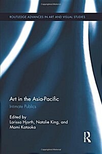 Art in the Asia-Pacific : Intimate Publics (Paperback)