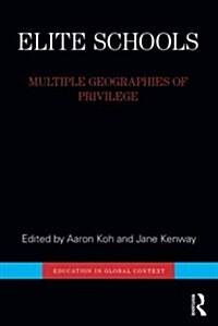 Elite Schools : Multiple Geographies of Privilege (Hardcover)