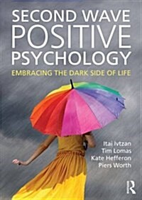 Second Wave Positive Psychology : Embracing the Dark Side of Life (Paperback)