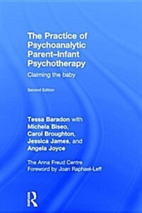 The Practice of Psychoanalytic Parent-Infant Psychotherapy : Claiming the Baby (Hardcover, 2 ed)
