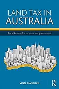 Land Tax in Australia : Fiscal Reform of Sub-National Government (Hardcover)