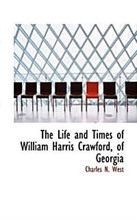 The Life and Times of William Harris Crawford, of Georgia (Paperback)