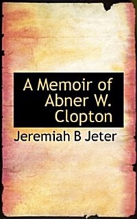 A Memoir of Abner W. Clopton (Paperback)