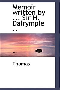 Memoir Written by ... Sir H. Dalrymple .. (Paperback)