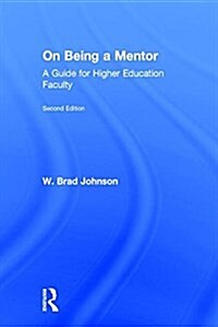 On Being a Mentor : A Guide for Higher Education Faculty, Second Edition (Hardcover, 2 ed)