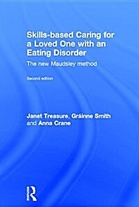 Skills-based Caring for a Loved One with an Eating Disorder : The New Maudsley Method (Hardcover, 2 ed)