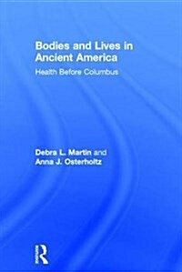 Bodies and Lives in Ancient America : Health Before Columbus (Hardcover)