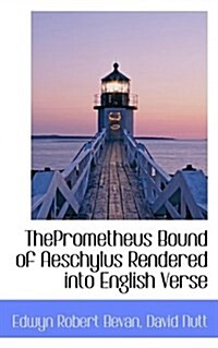 Theprometheus Bound of Aeschylus Rendered Into English Verse (Paperback)