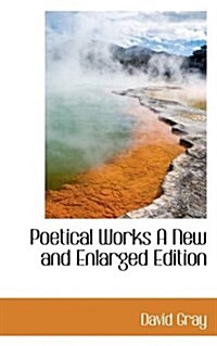 Poetical Works a New and Enlarged Edition (Paperback)