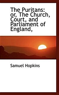 The Puritans: Or, the Church, Court, and Parliament of England, (Paperback)