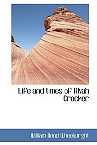 Life and Times of Alvah Crocker (Hardcover)