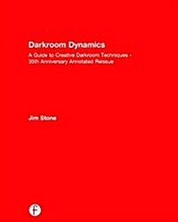Darkroom Dynamics : A Guide to Creative Darkroom Techniques - 35th Anniversary Annotated Reissue (Hardcover)