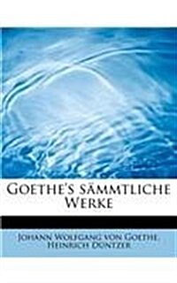 Goethes S Mmtliche Werke (Paperback)