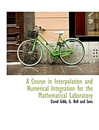 A Course in Interpolation and Numerical Integration for the Mathematical Laboratory (Paperback)